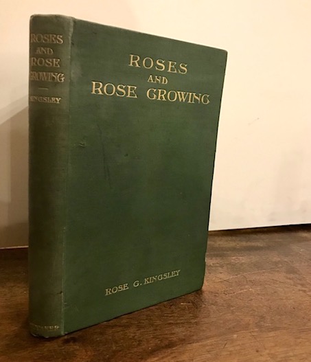 Rose G. Kingsley Roses and rose growing... with a chapter on 'how to grow roses for exhibition' by the rev. F. Page-Roberts 1908 London - New York Whittaker & Co.